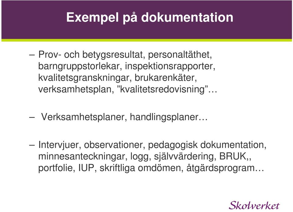 kvalitetsredovisning Verksamhetsplaner, handlingsplaner Intervjuer, observationer,