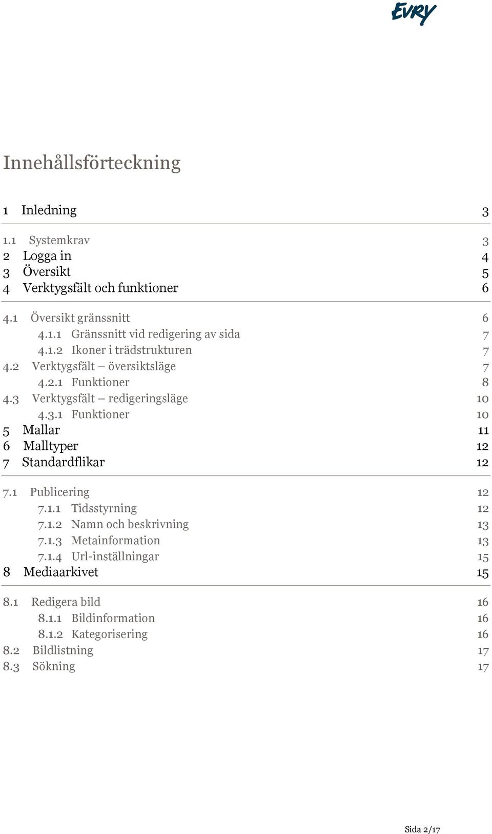 1 Publicering 12 7.1.1 Tidsstyrning 12 7.1.2 Namn och beskrivning 13 7.1.3 Metainformation 13 7.1.4 Url-inställningar 15 8 Mediaarkivet 15 8.