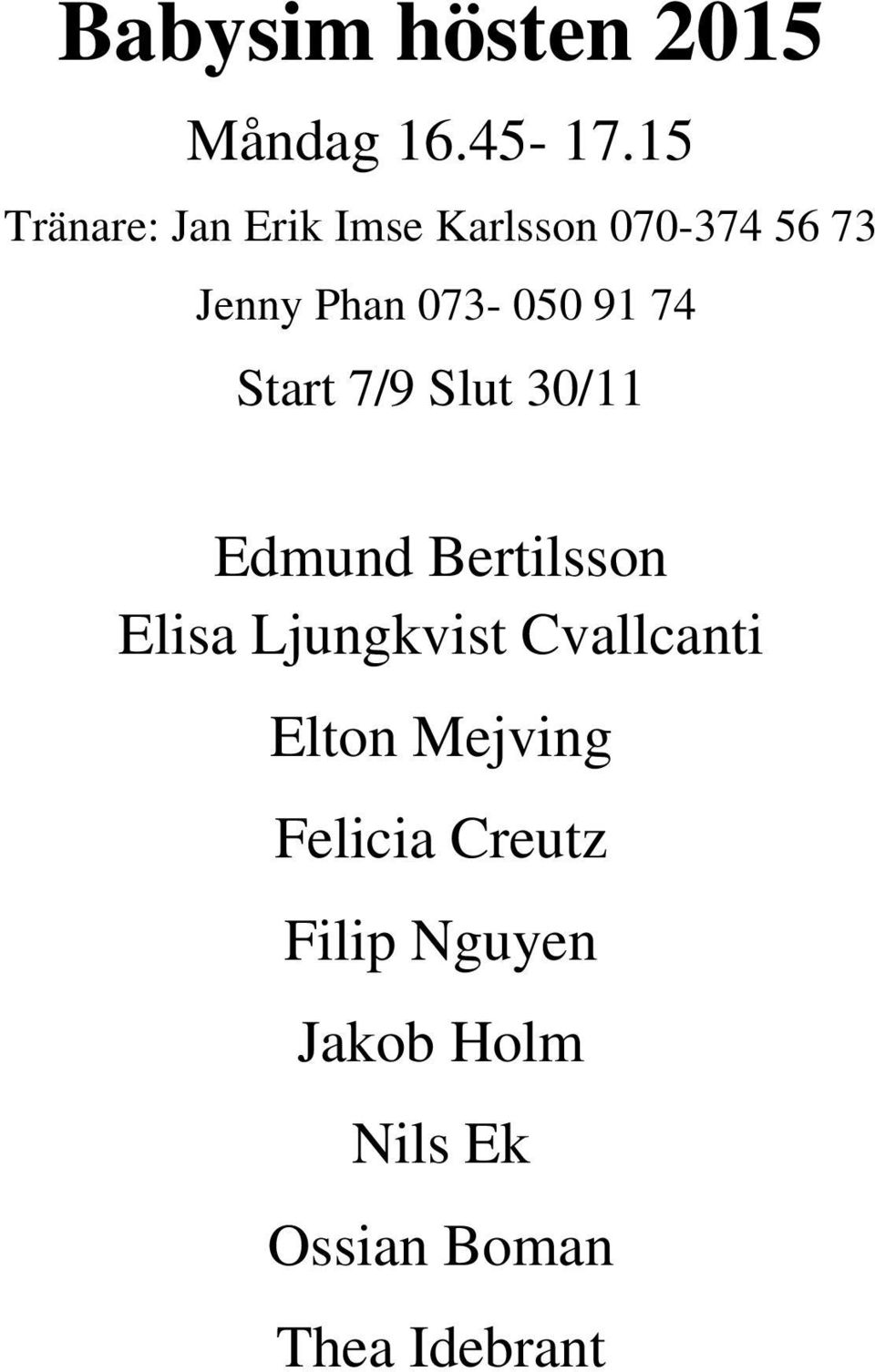 073-050 91 74 Start 7/9 Slut 30/11 Edmund Bertilsson Elisa