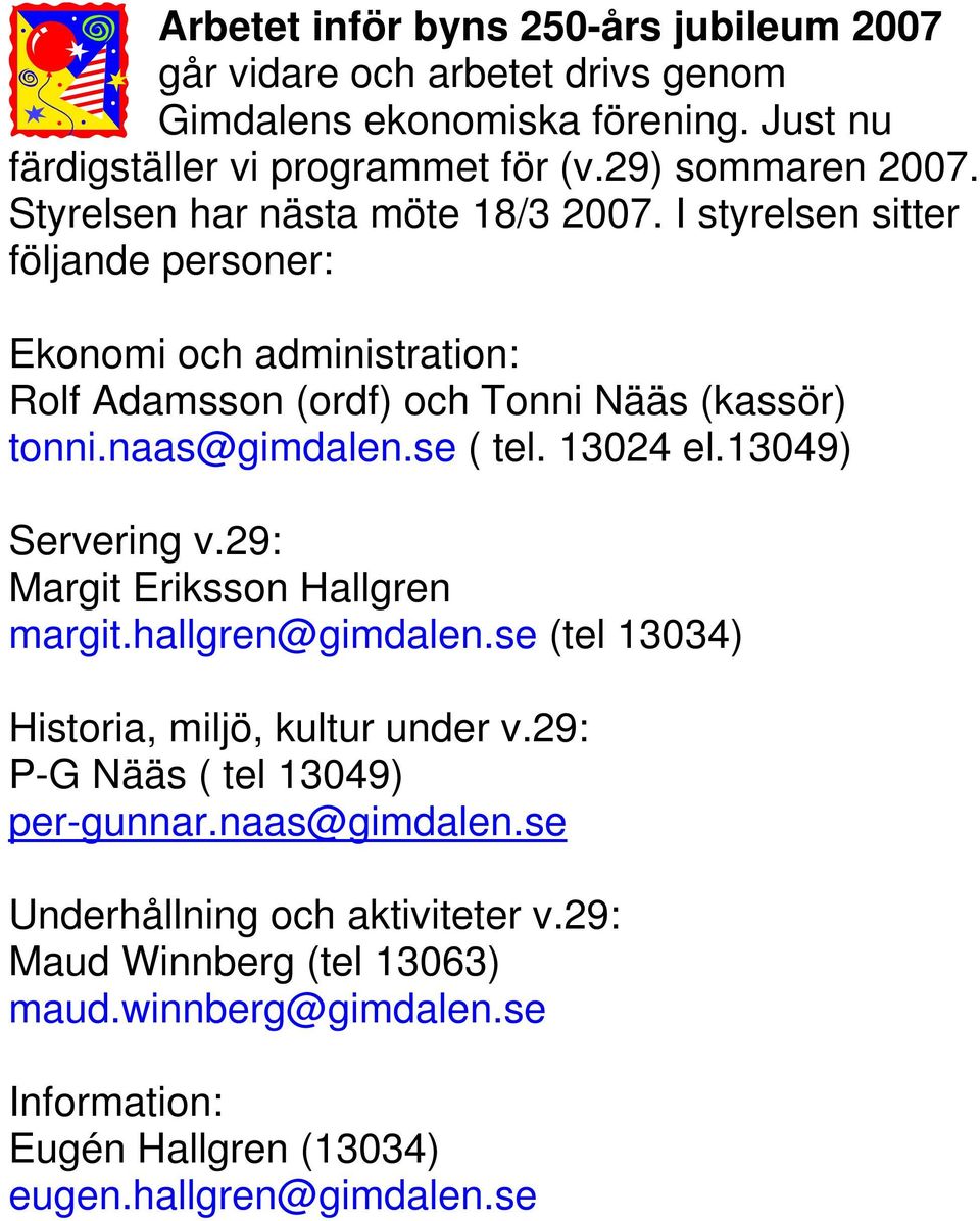se ( tel. 13024 el.13049) Servering v.29: Margit Eriksson Hallgren margit.hallgren@gimdalen.se (tel 13034) Historia, miljö, kultur under v.