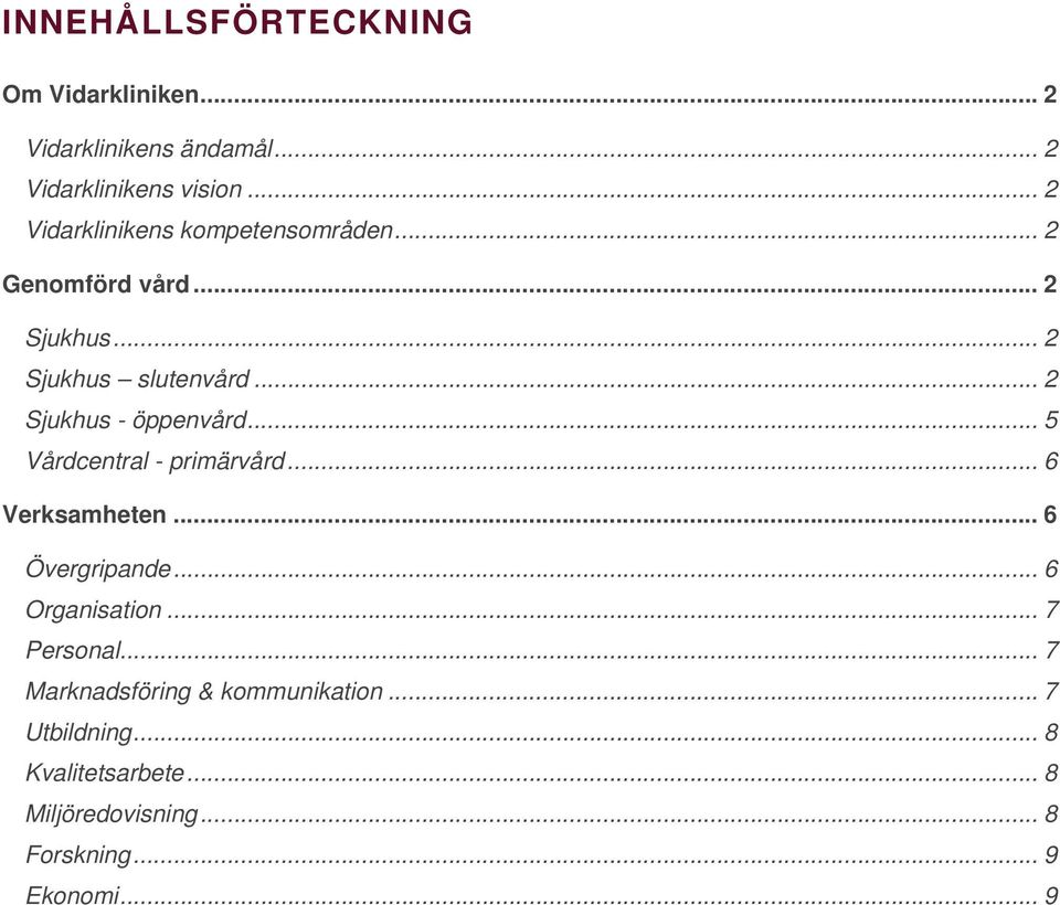 .. 2 Sjukhus - öppenvård... 5 Vårdcentral - primärvård... 6 Verksamheten... 6 Övergripande... 6 Organisation.