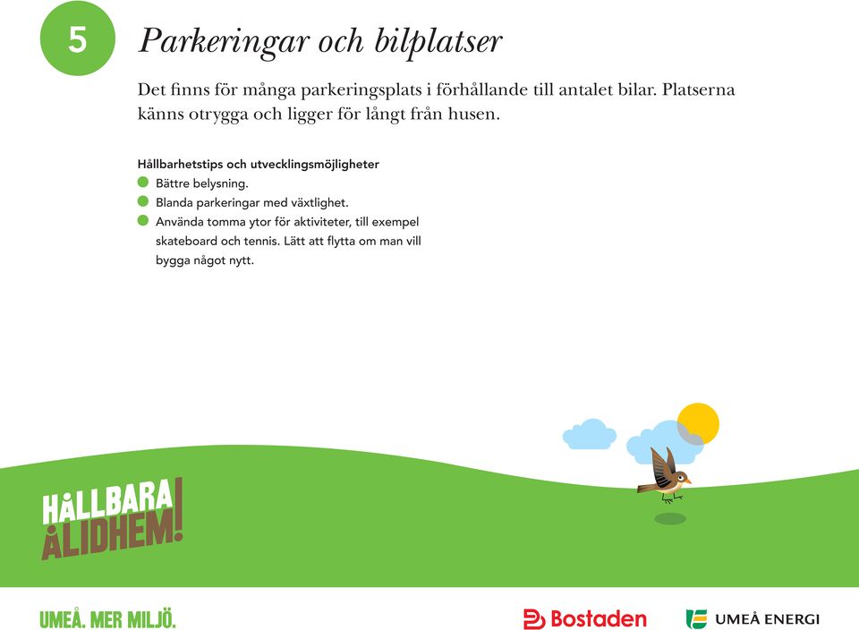 Bättre belysning. Blanda parkeringar med växtlighet.