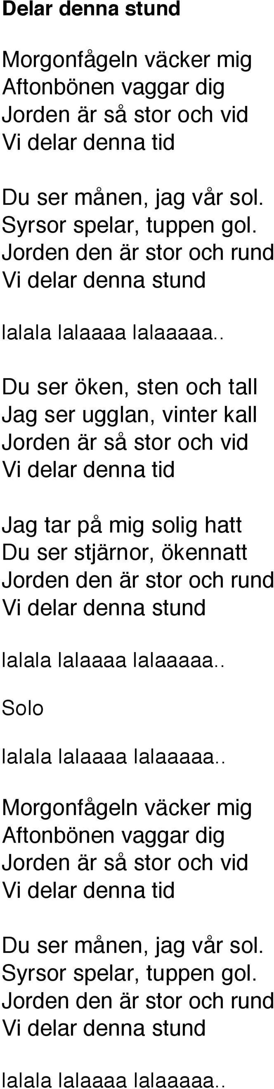 . Du ser öken, sten och tall Jag ser ugglan, vinter kall Jorden är så stor och vid Vi delar denna tid Jag tar på mig solig hatt Du ser stjärnor, ökennatt .