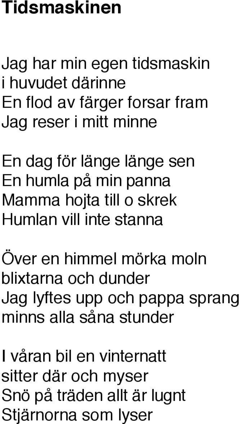 stanna Över en himmel mörka moln blixtarna och dunder Jag lyftes upp och pappa sprang minns alla såna