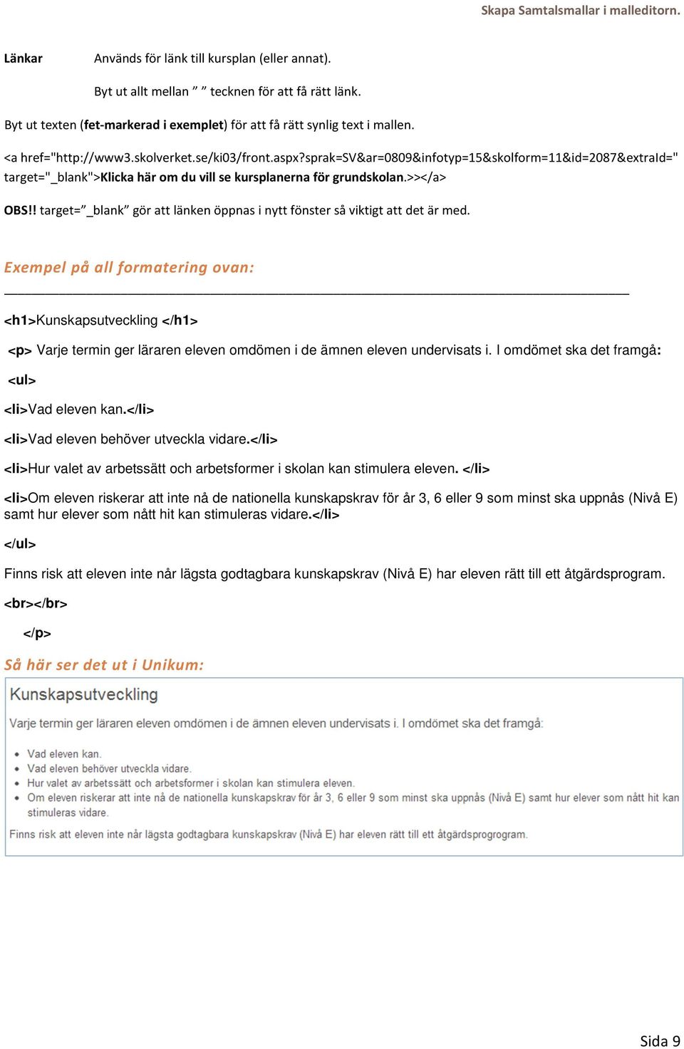 sprak=sv&ar=0809&infotyp=15&skolform=11&id=2087&extraid=" target="_blank">klicka här om du vill se kursplanerna för grundskolan.>></a> OBS!