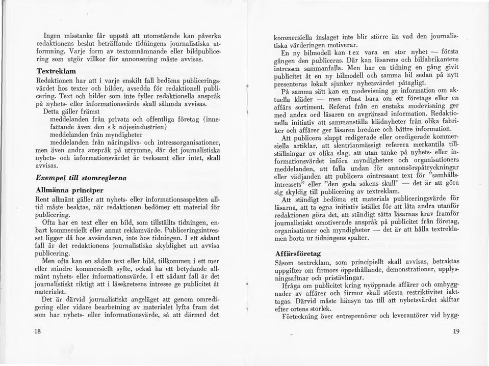 Textreklam Redaktionen har att i varje enskilt fall bedöma publiceringsvärdet hos texter och bilder, avsedda för redaktionell publicering.