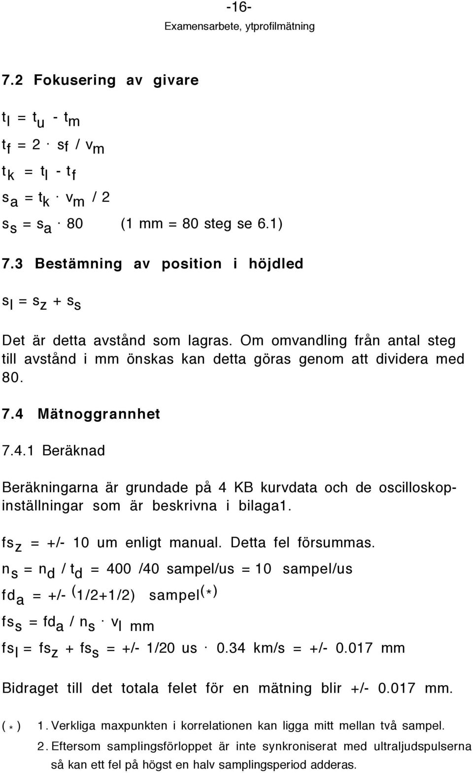 4 MŠtnoggrannhet 7.4.1 BerŠknad BerŠkningarna Šr grundade pœ 4 KB kurvdata och de oscilloskopinstšllningar som Šr beskrivna i bilaga1. fs z = +/- 10 um enligt manual. Detta fel fšrsummas.