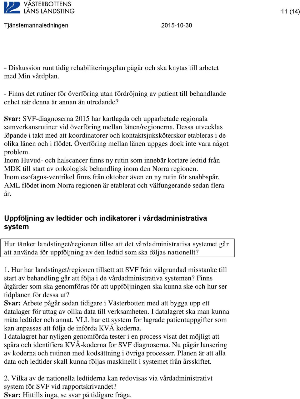 Svar: SVF-diagnoserna 2015 har kartlagda och upparbetade regionala samverkansrutiner vid överföring mellan länen/regionerna.