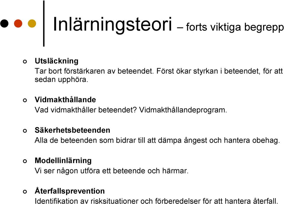 Vidmakthållandeprogram. Säkerhetsbeteenden Alla de beteenden som bidrar till att dämpa ångest och hantera obehag.