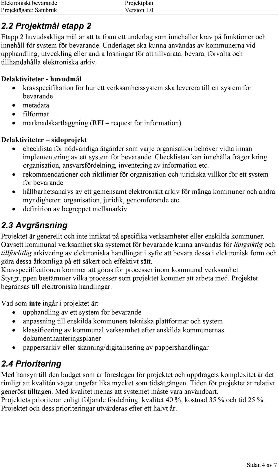 Delaktiviteter - huvudmål kravspecifikation för hur ett verksamhetssystem ska leverera till ett system för bevarande metadata filformat marknadskartläggning (RFI request for information)