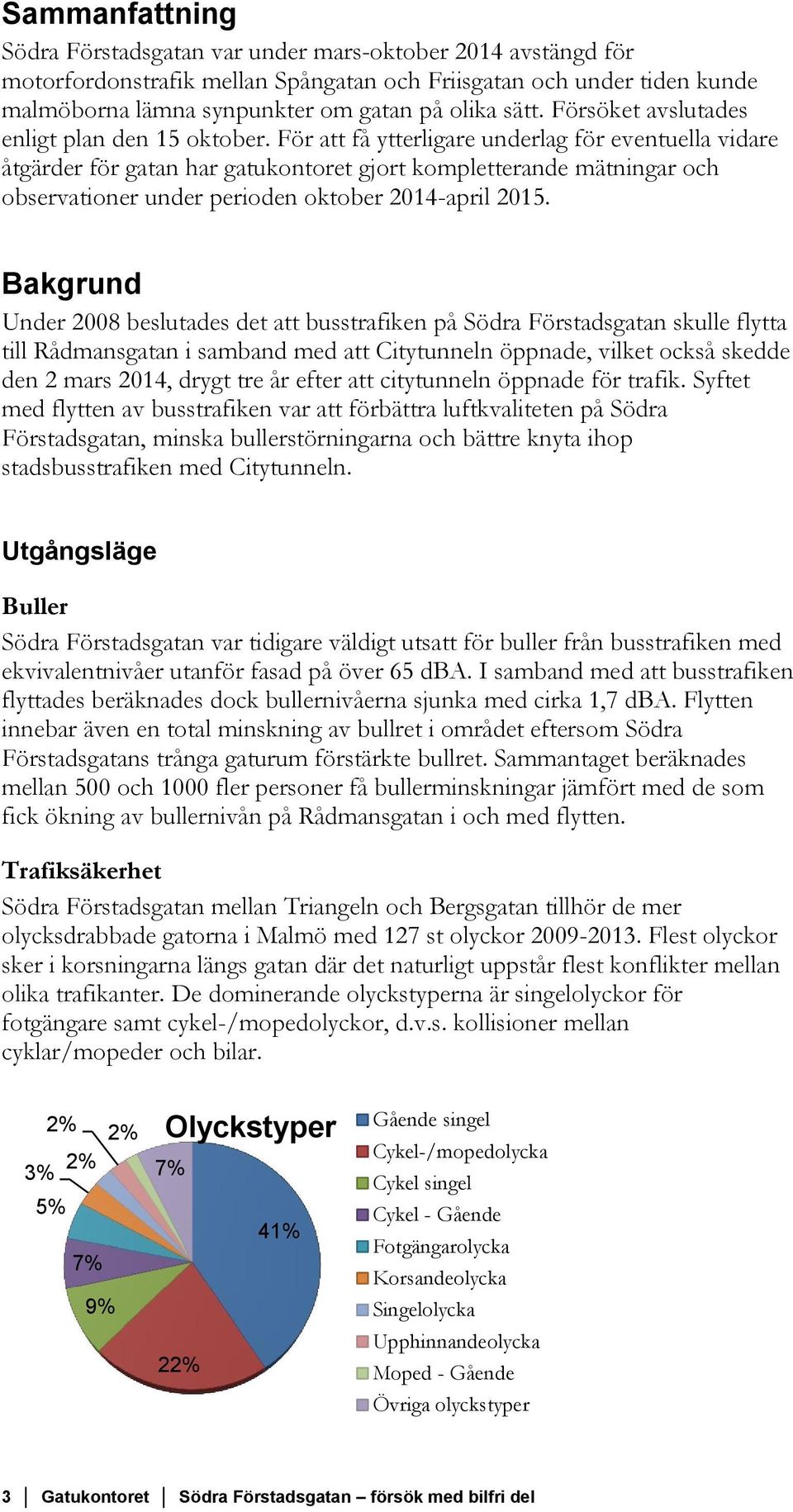 För att få ytterligare underlag för eventuella vidare åtgärder för gatan har gatukontoret gjort kompletterande mätningar och observationer under perioden oktober 2014-april 2015.