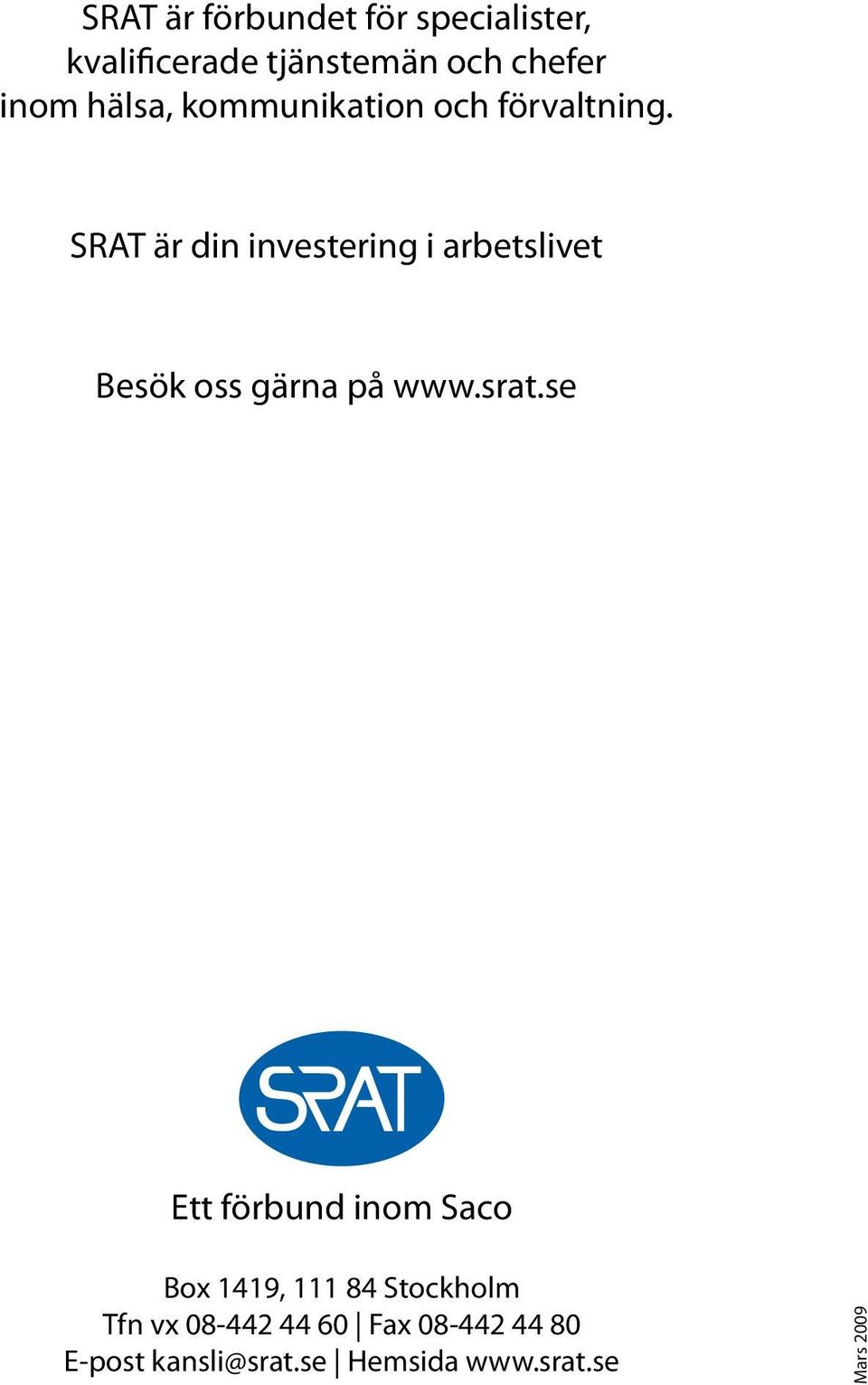 SRAT är din investering i arbetslivet Besök oss gärna på www.srat.