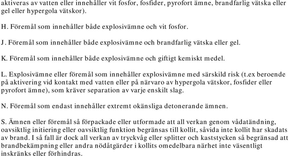 Explosivämne eller föremål som innehåller explosivämne med särskild risk (t.