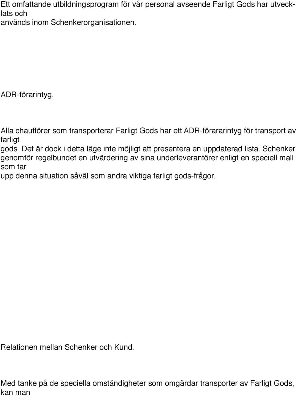 Det är dock i detta läge inte möjligt att presentera en uppdaterad lista.