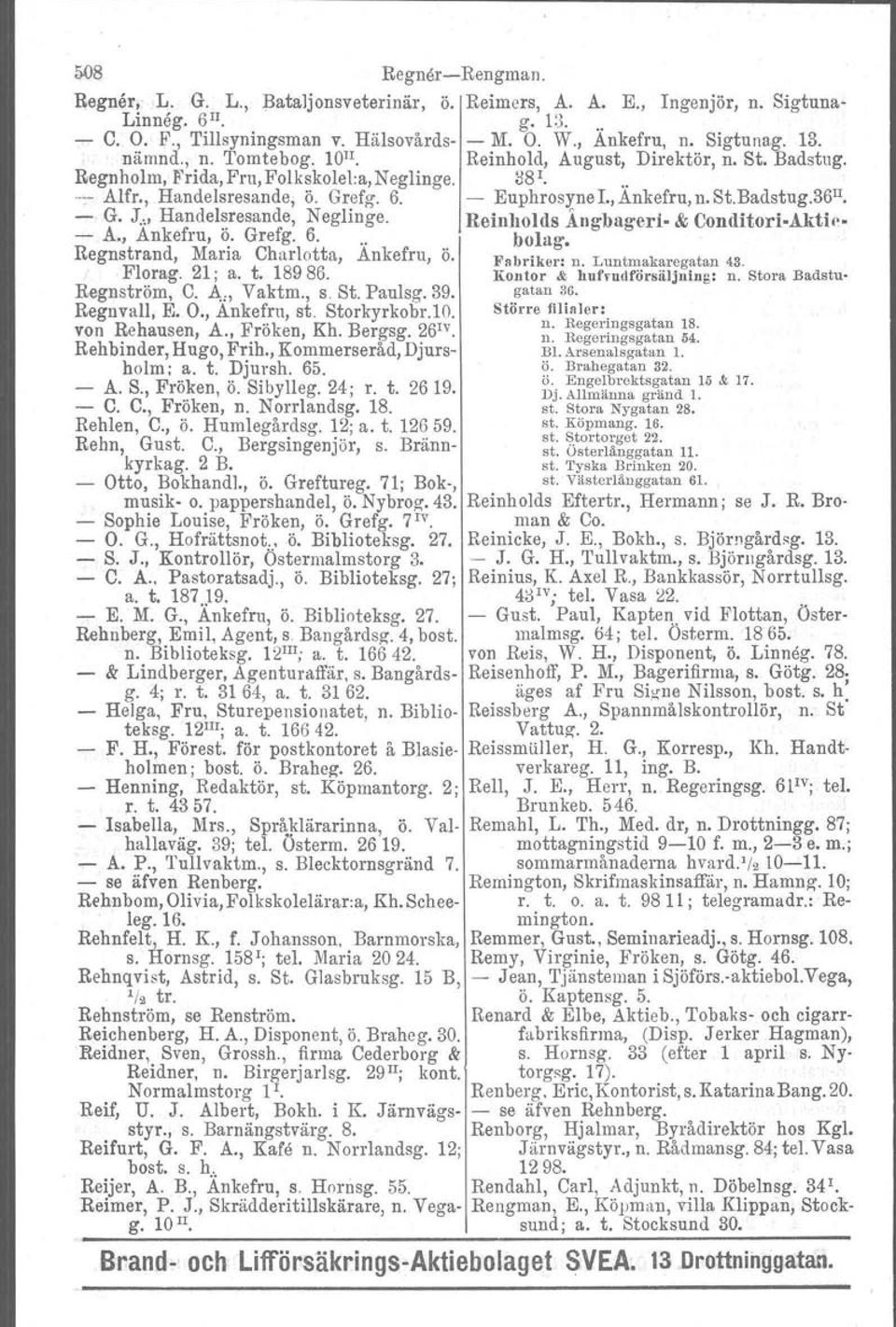 G. J." Handelsresande, Neglinge. Reinholds Ångbageri. - A., Ankefru, ~. Grefg. 6... bolag. & Condltert-åktle- Regnstrand, Mana Charlotta, Ankefru, Ö. Pabr lkerr n. Luntmakaregatan 43. Florag. 21; a.