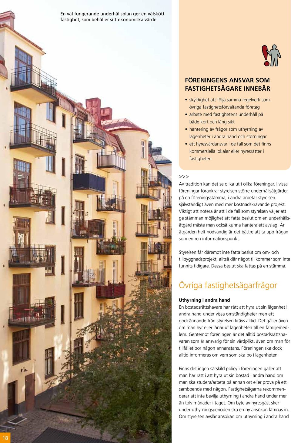 frågor som uthyrning av lägenheter i andra hand och störningar ett hyresvärdansvar i de fall som det finns kommersiella lokaler eller hyresrätter i fastigheten.
