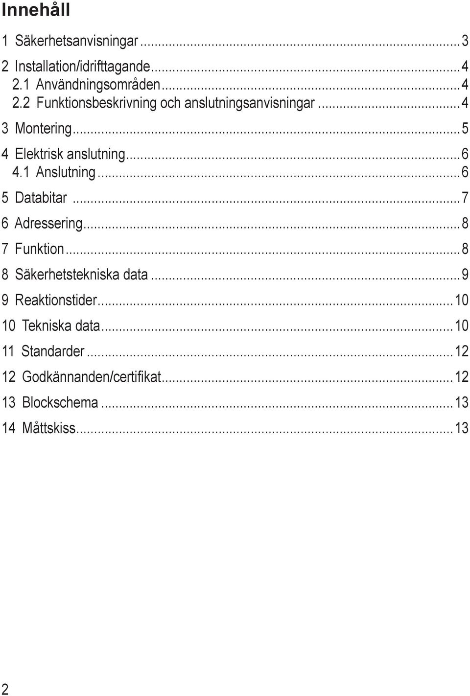 1 Anslutning 6 5 Databitar 7 6 Adressering 8 7 Funktion 8 8 Säkerhetstekniska data 9 9