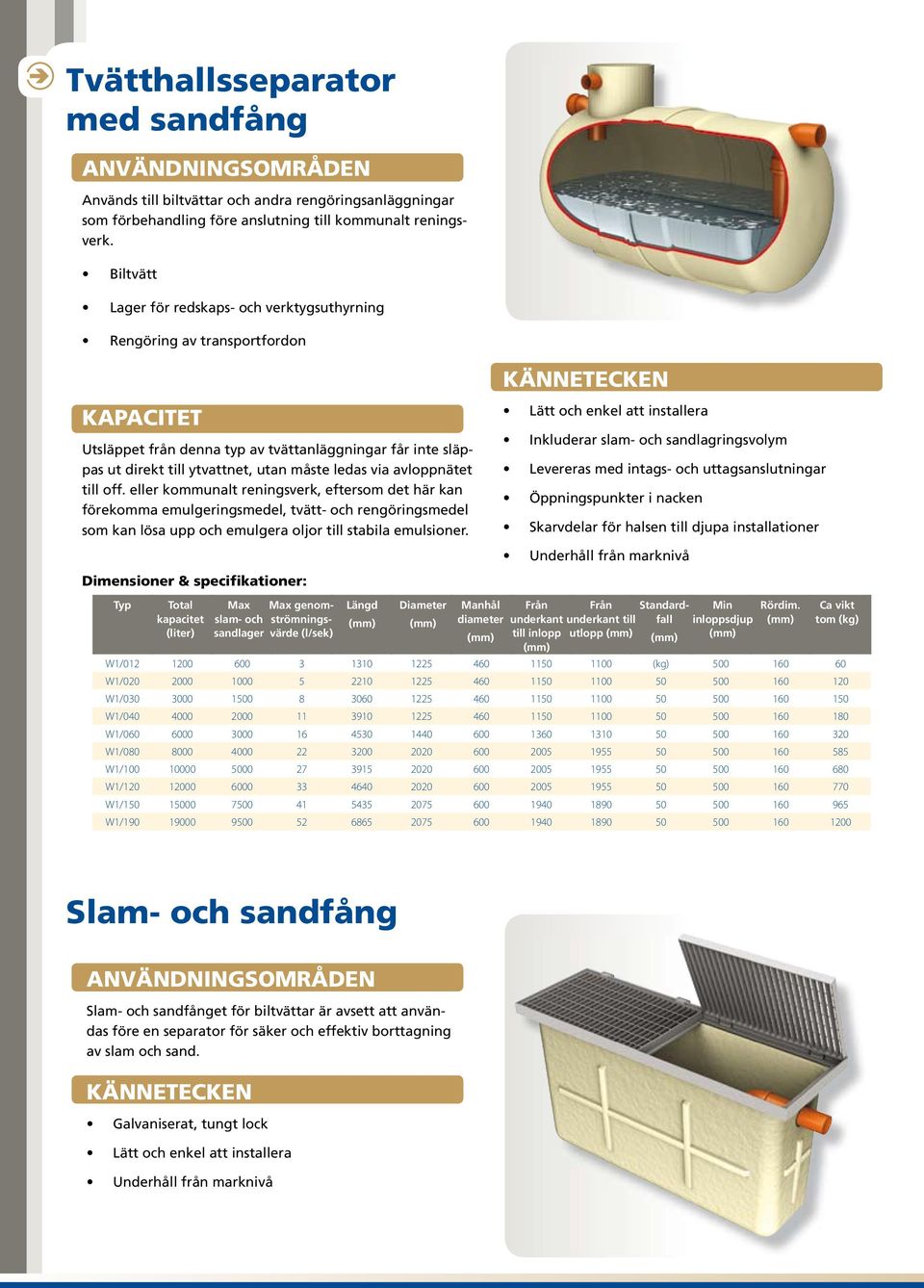 avloppnätet till off. eller kommunalt reningsverk, eftersom det här kan förekomma emulgeringsmedel, tvätt- och rengöringsmedel som kan lösa upp och emulgera oljor till stabila emulsioner.