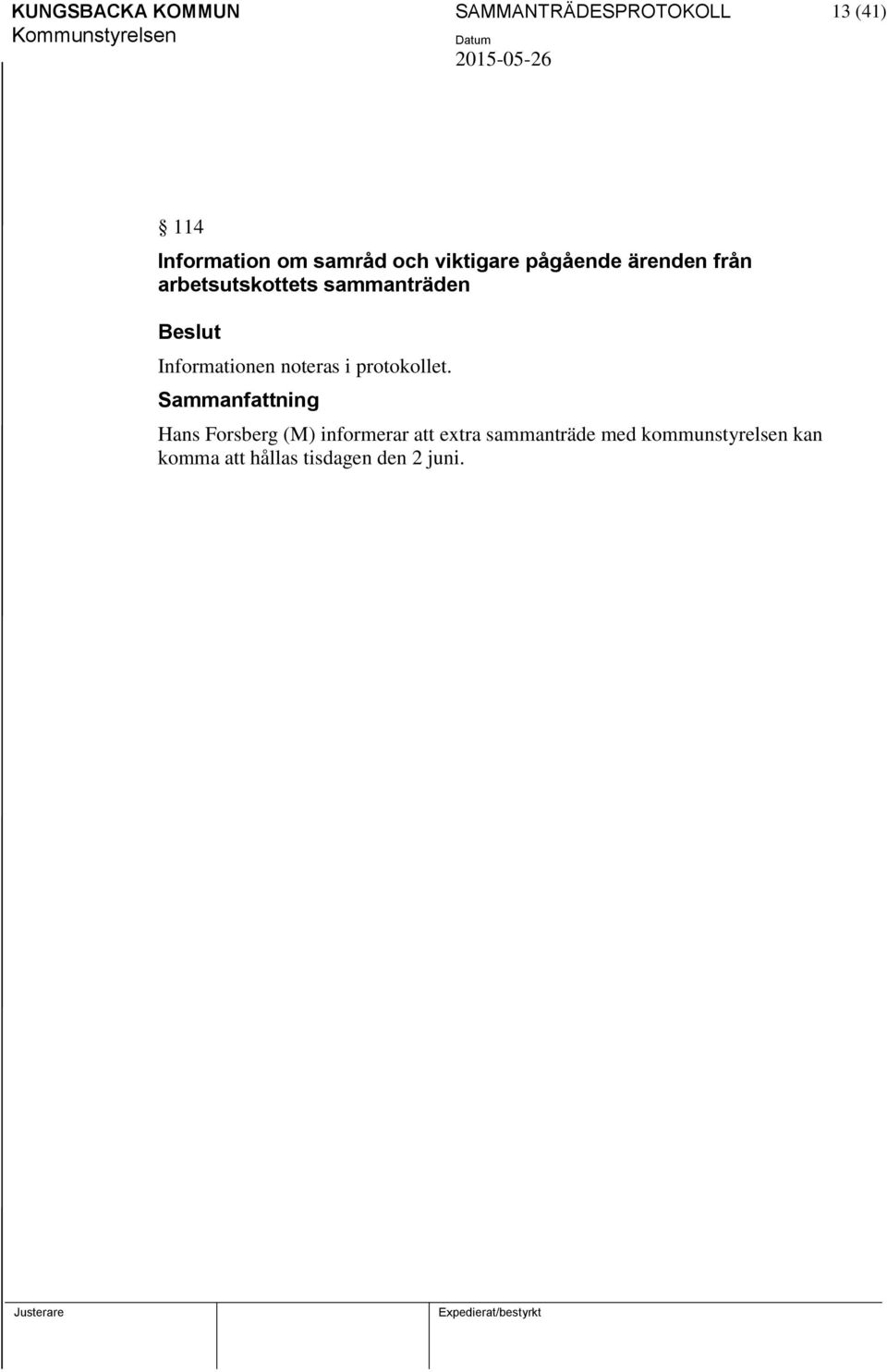 Informationen noteras i protokollet.