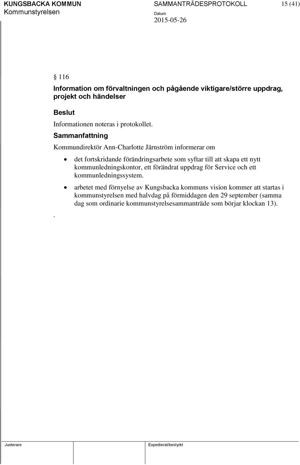 det fortskridande förändringsarbete som syftar till att skapa ett nytt kommunledningskontor, ett förändrat uppdrag för Service och ett
