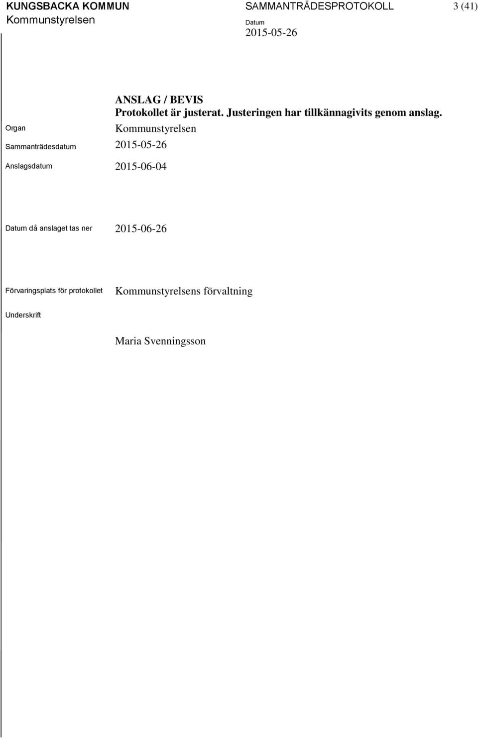 Justeringen har tillkännagivits genom anslag.