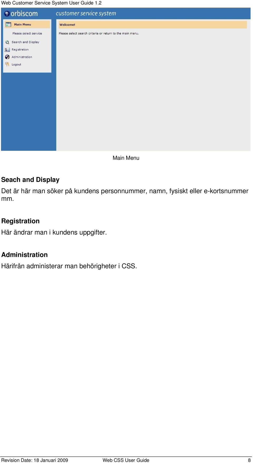 Registration Här ändrar man i kundens uppgifter.