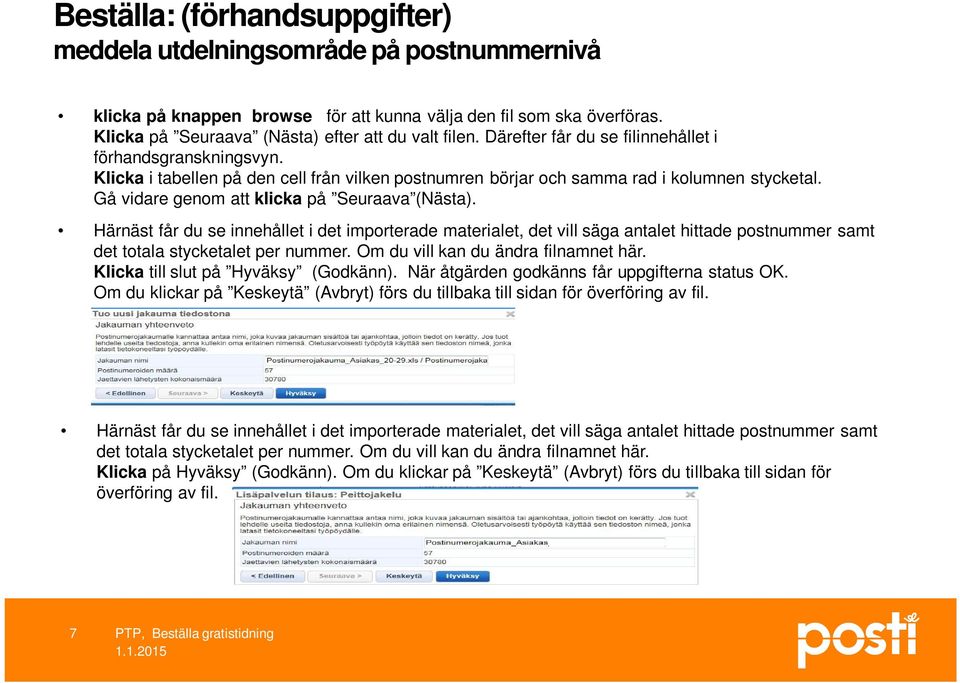 Gå vidare genom att klicka på Seuraava (Nästa). Härnäst får du se innehållet i det importerade materialet, det vill säga antalet hittade postnummer samt det totala stycketalet per nummer.