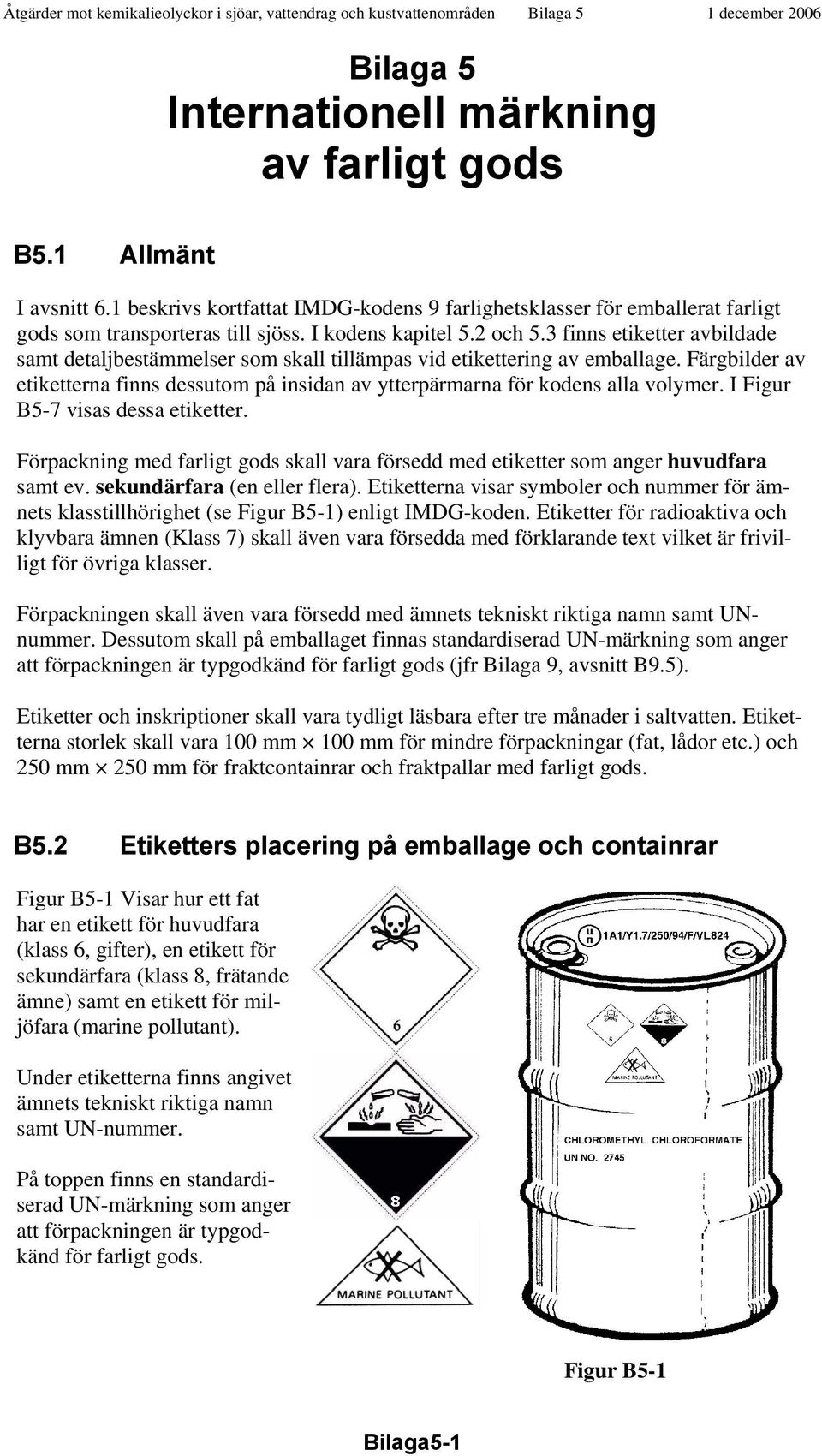 Färgbilder av etiketterna finns dessutom på insidan av ytterpärmarna för kodens alla volymer. I Figur B5-7 visas dessa etiketter.