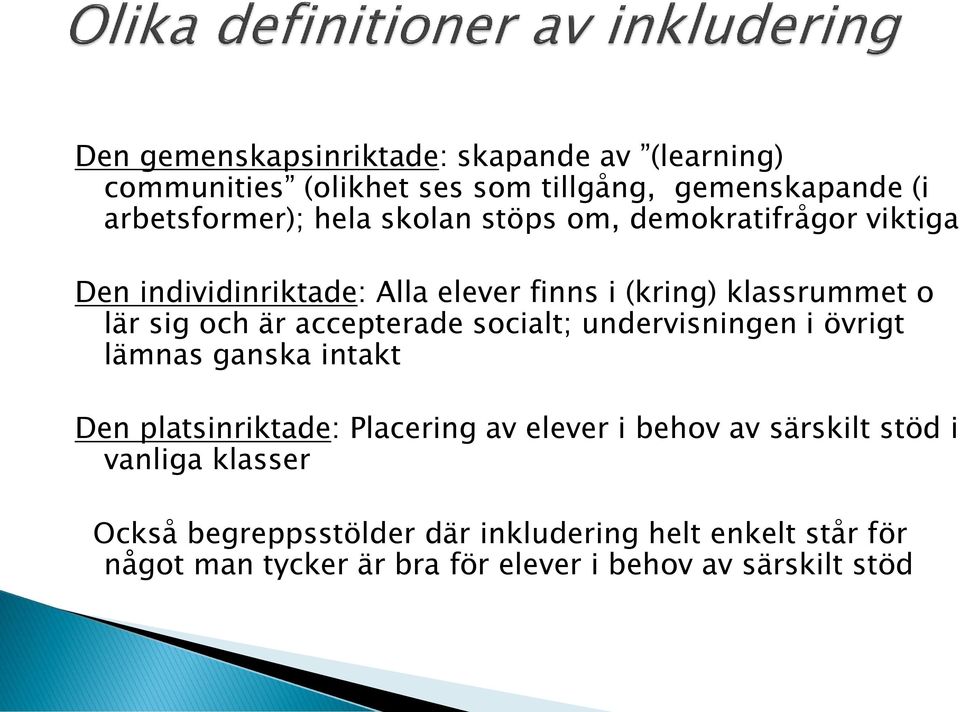 accepterade socialt; undervisningen i övrigt lämnas ganska intakt Den platsinriktade: Placering av elever i behov av särskilt