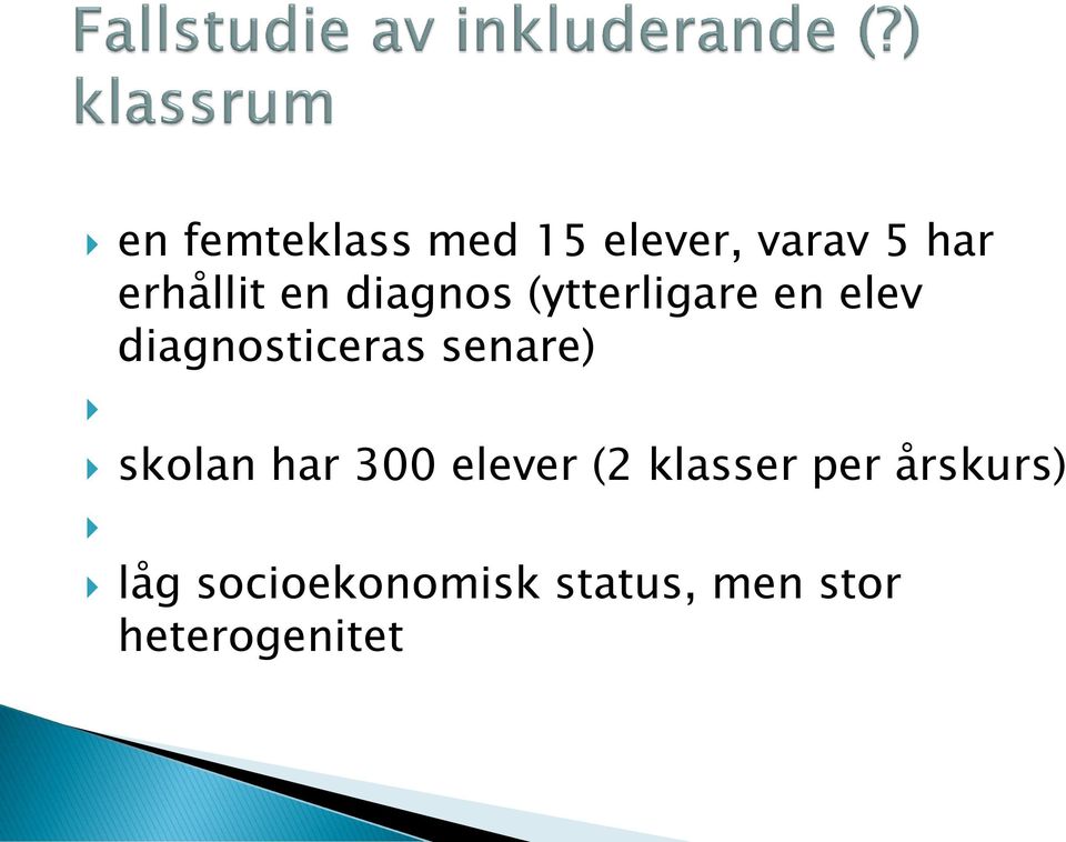 senare) skolan har 300 elever (2 klasser per