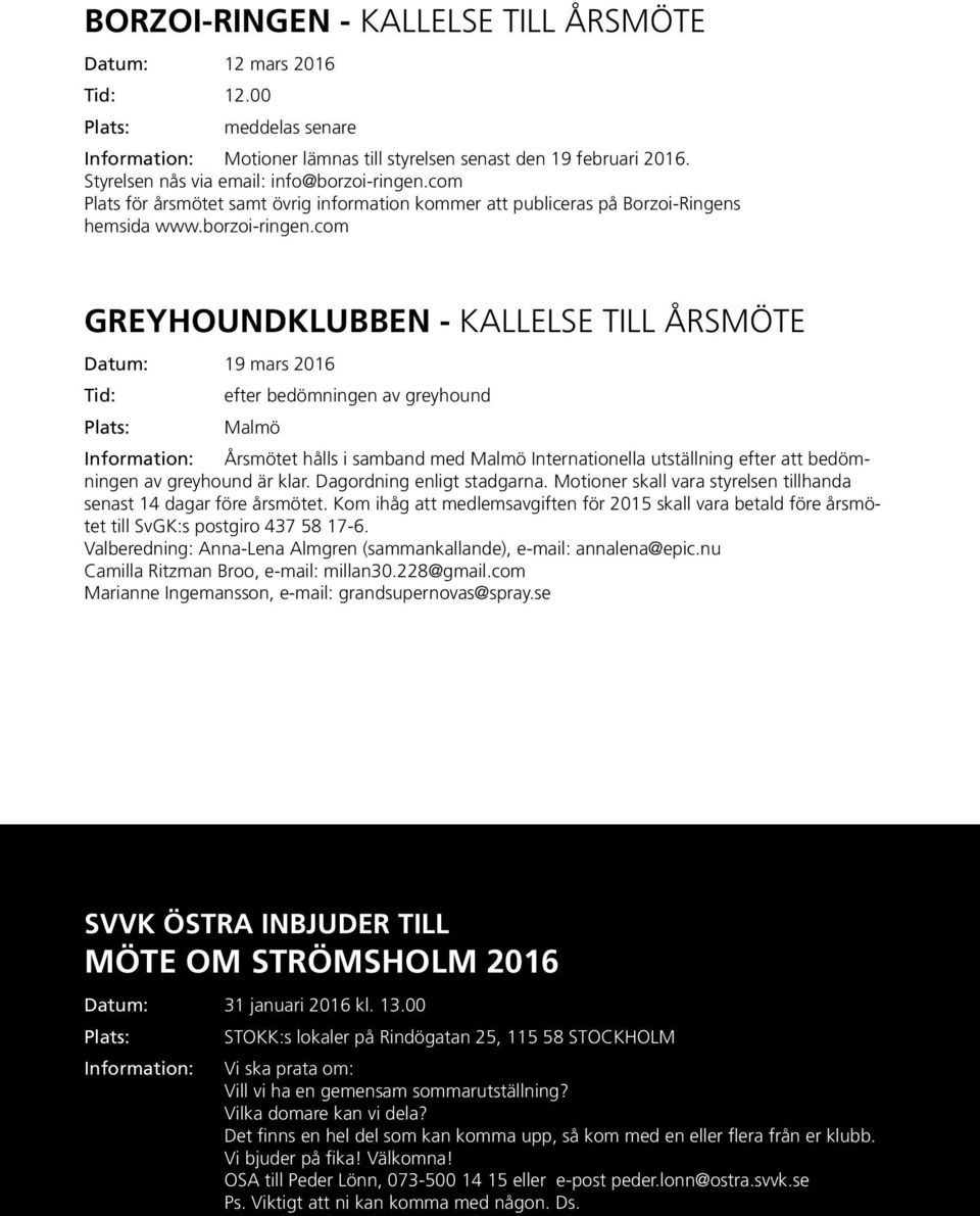 com Plats för årsmötet samt övrig information kommer att publiceras på Borzoi-Ringens hemsida www.borzoi-ringen.