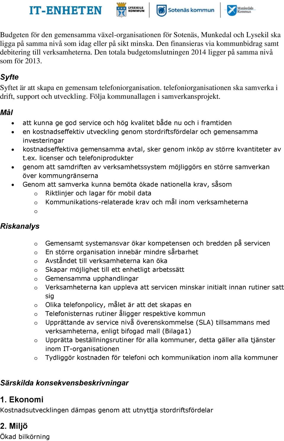 telefnirganisatinen ska samverka i drift, supprt ch utveckling. Följa kmmunallagen i samverkansprjekt.