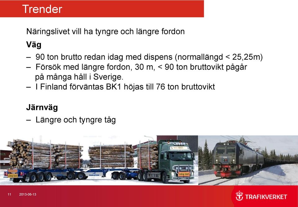 m, < 90 ton bruttovikt pågår på många håll i Sverige.