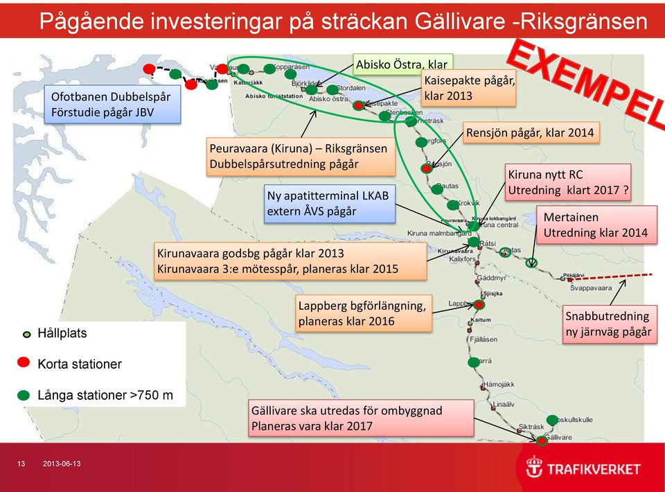 Kaisepakte pågår, klar 2013 Rensjön pågår, klar 2014 Kiruna nytt RC Utredning klart 2017?