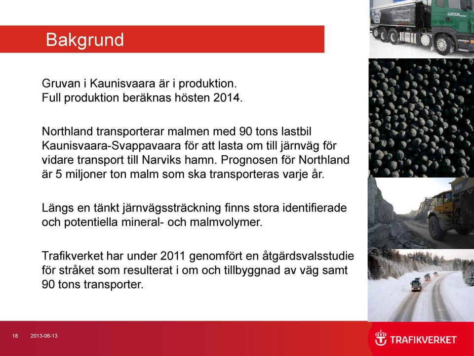 hamn. Prognosen för Northland är 5 miljoner ton malm som ska transporteras varje år.