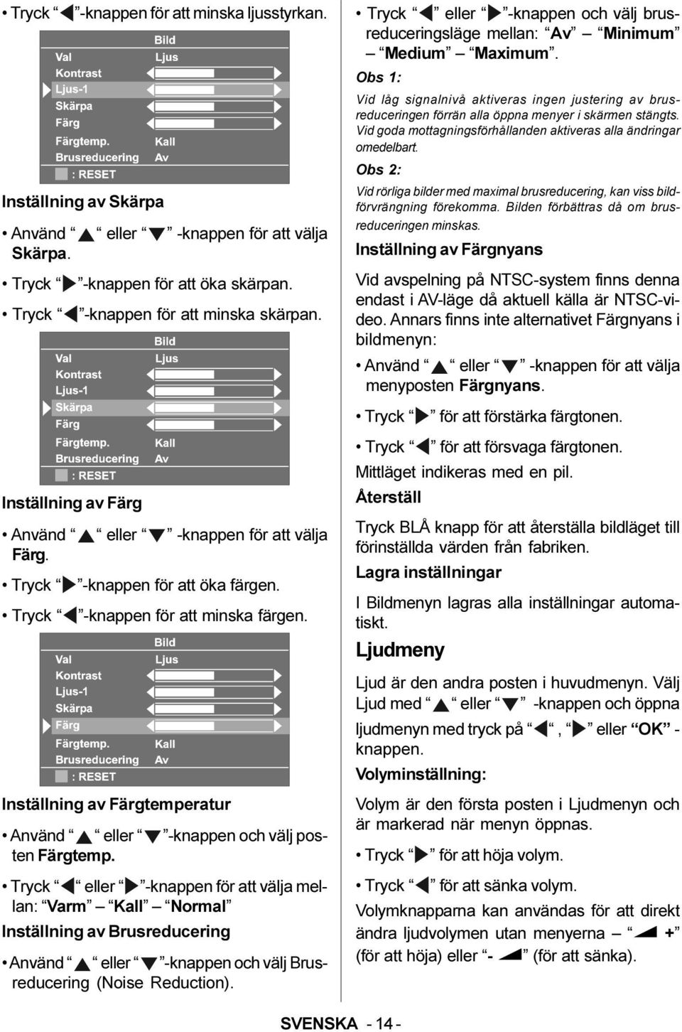 Inställning av Färgtemperatur Använd eller -knappen och välj posten Färgtemp.