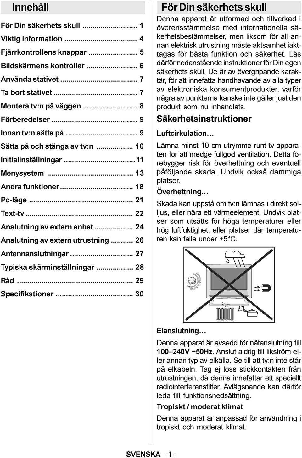 .. 22 Anslutning av extern enhet... 24 Anslutning av extern utrustning... 26 Antennanslutningar... 27 Typiska skärminställningar... 28 Råd... 29 Specifikationer.