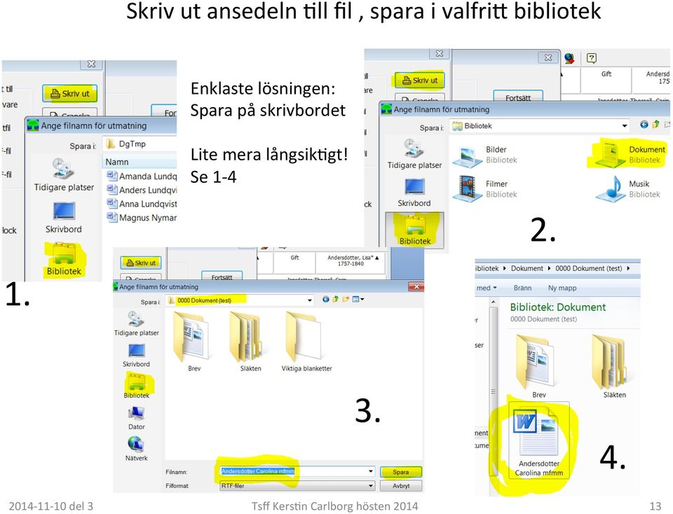 lösningen: Spara på skrivbordet Lite mera