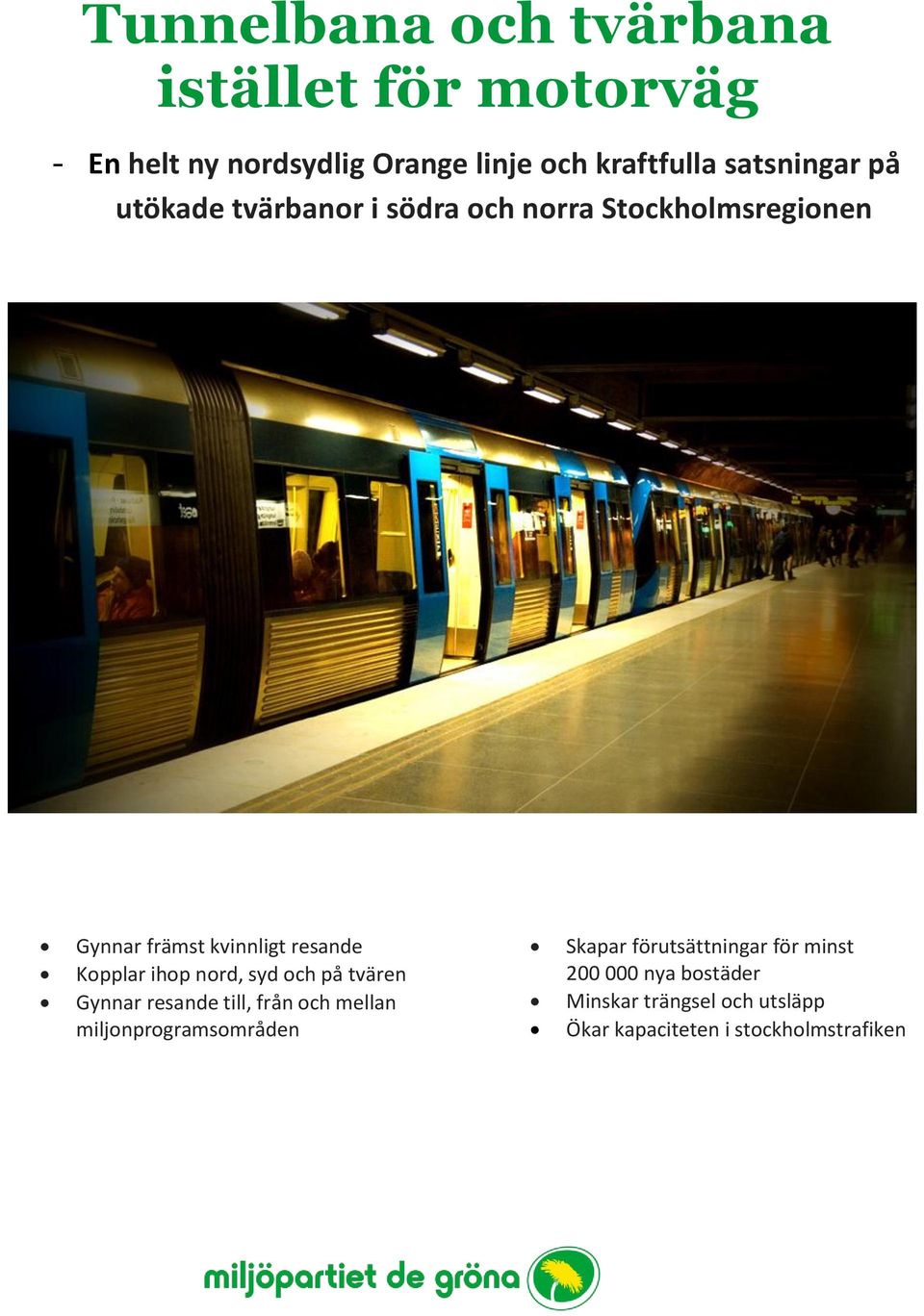 Kopplar ihop nord, syd och på tvären Gynnar resande till, från och mellan miljonprogramsområden Skapar