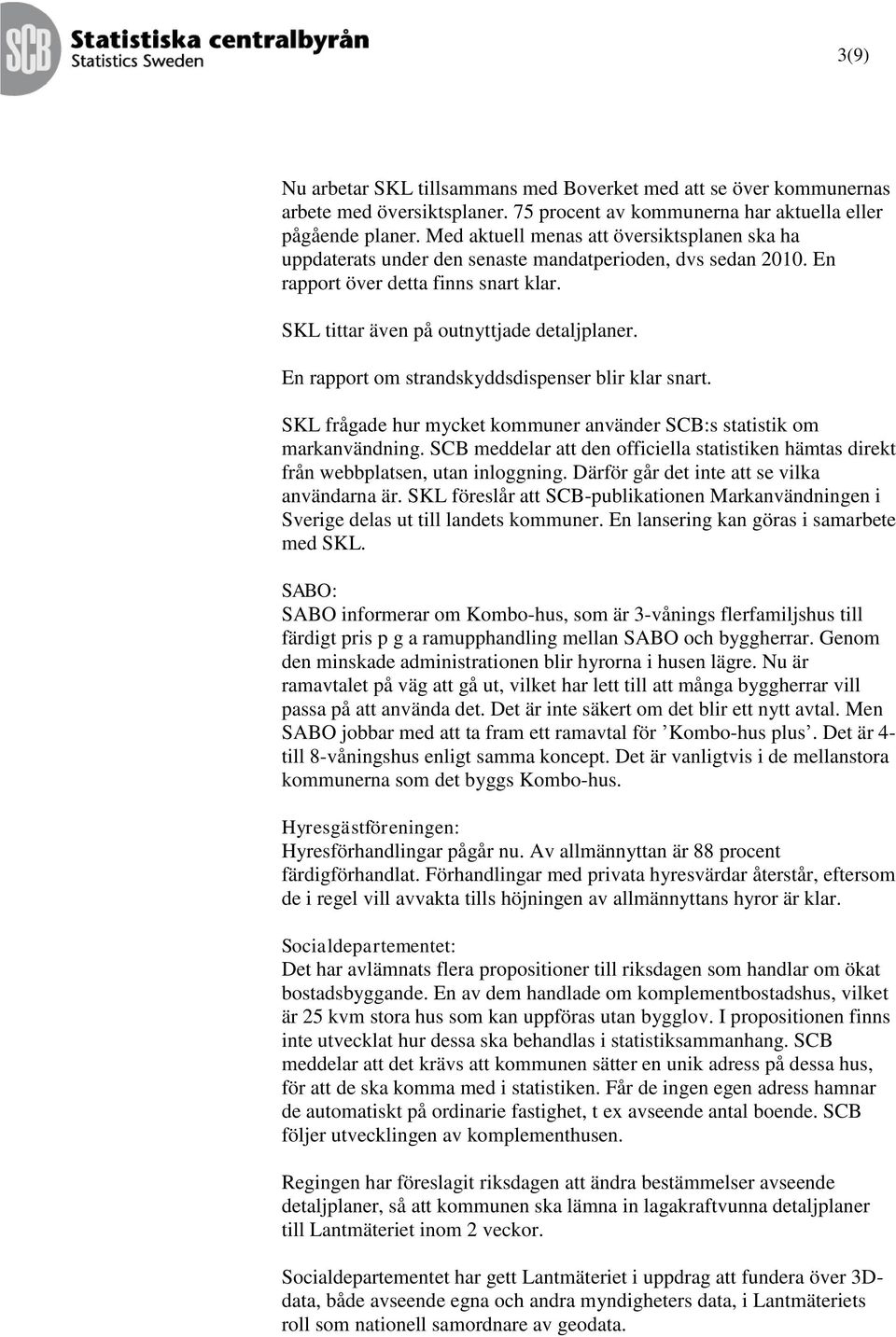 En rapport om strandskyddsdispenser blir klar snart. SKL frågade hur mycket kommuner använder SCB:s statistik om markanvändning.