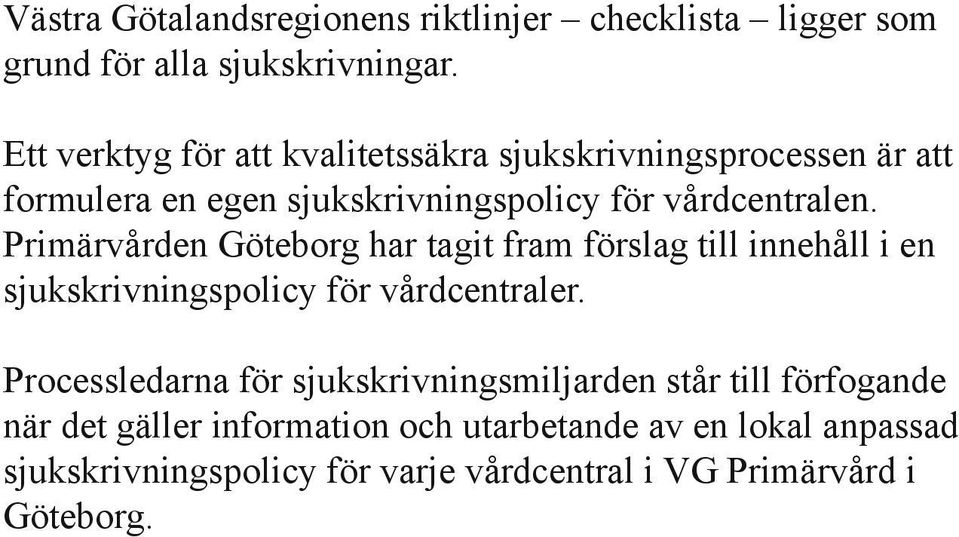 Primärvården Göteborg har tagit fram förslag till innehåll i en sjukskrivningspolicy för vårdcentraler.