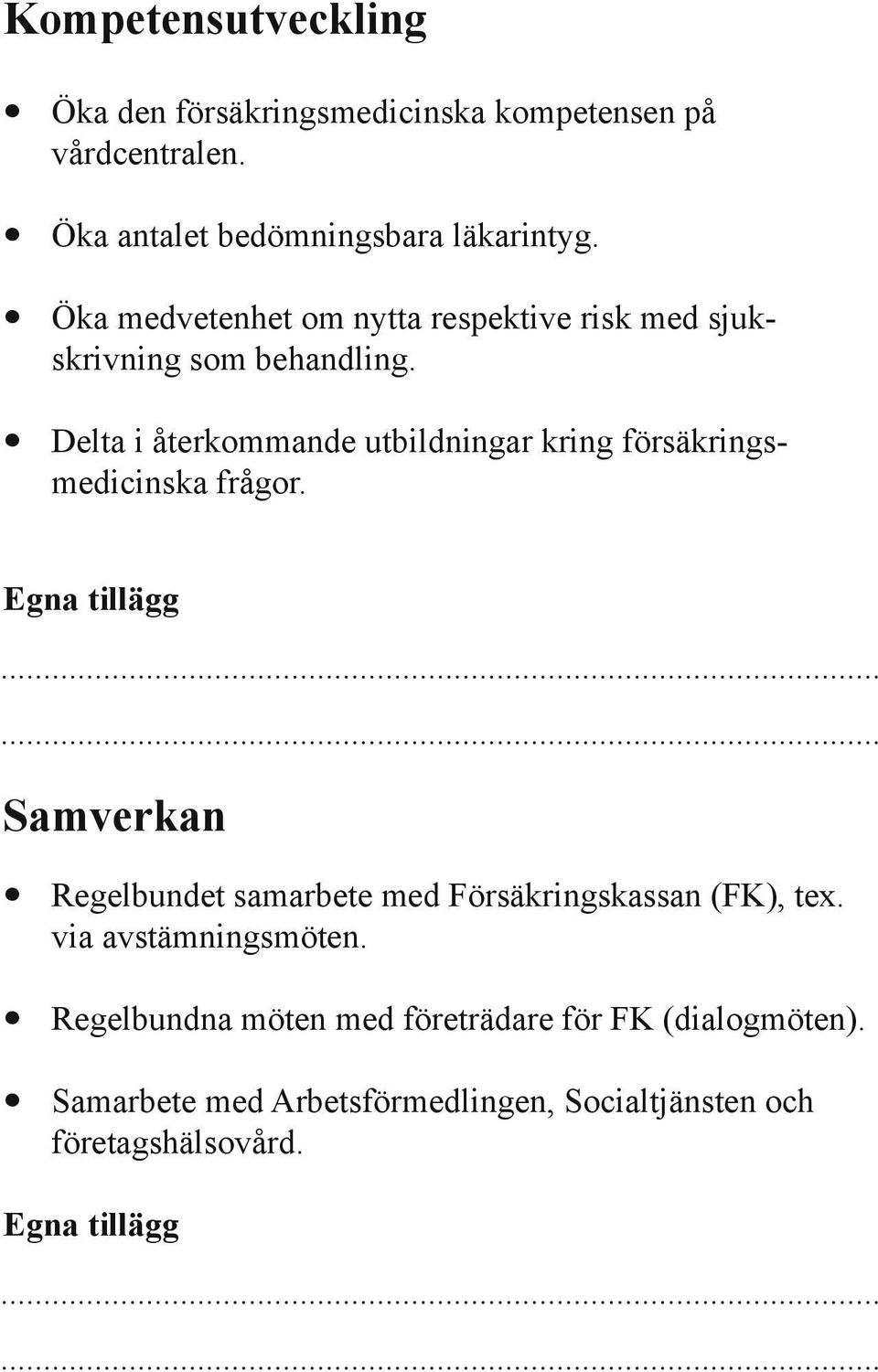 Delta i återkommande utbildningar kring försäkringsmedicinska frågor.