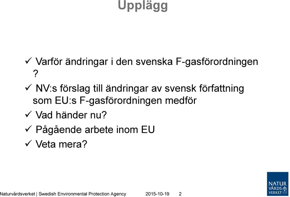 F-gasförordningen medför Vad händer nu?