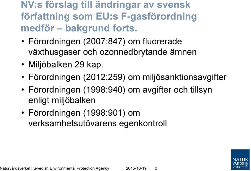 Förordningen (2012:259) om miljösanktionsavgifter Förordningen (1998:940) om avgifter och tillsyn enligt