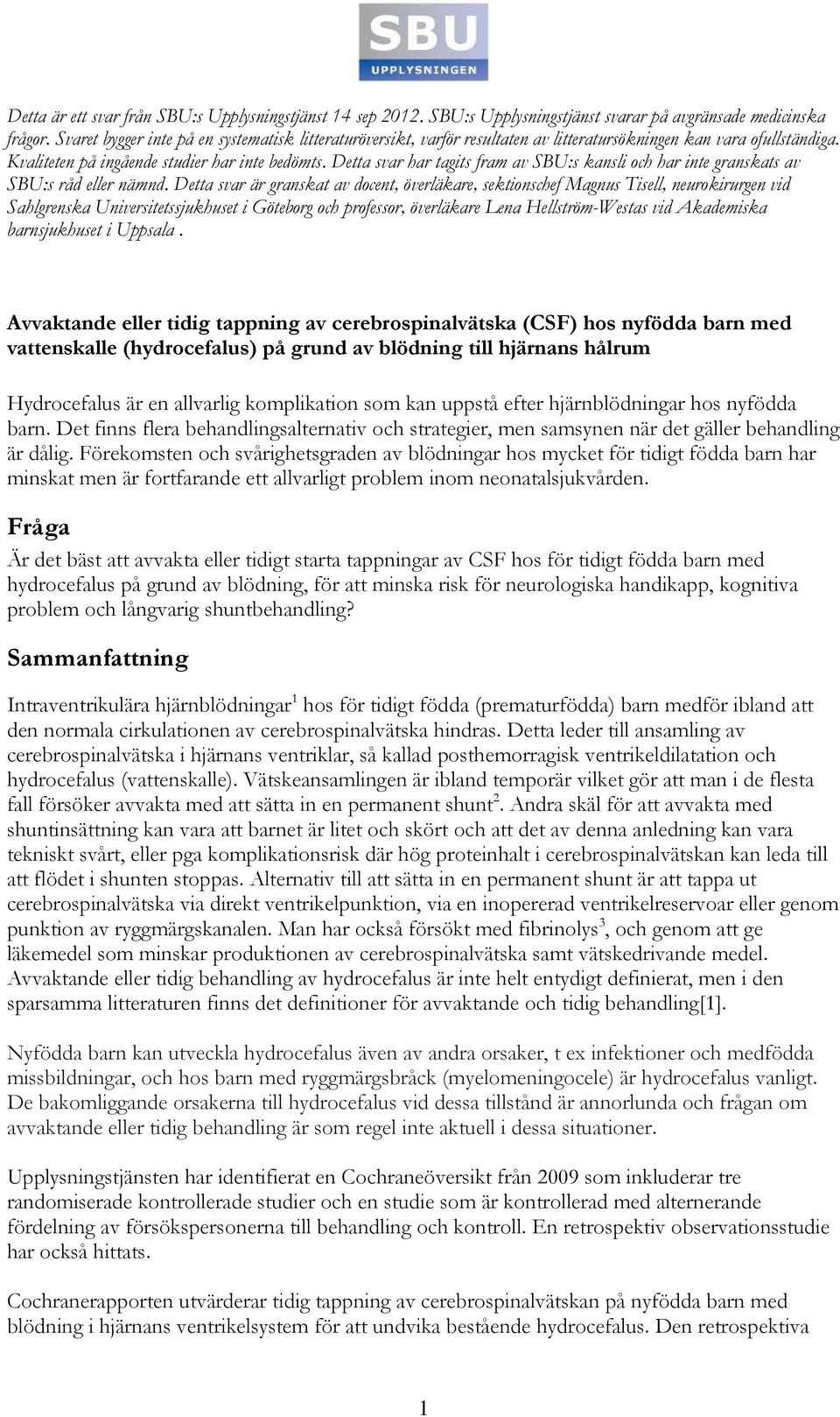 Detta svar har tagits fram av SBU:s kansli och har inte granskats av SBU:s råd eller nämnd.