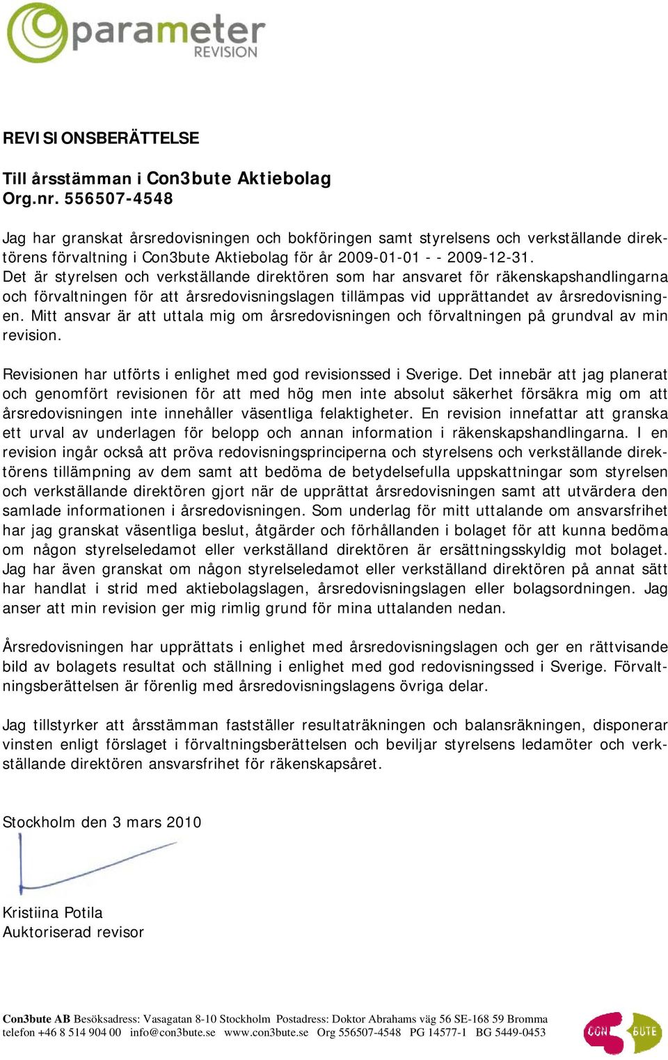 Det är styrelsen och verkställande direktören som har ansvaret för räkenskapshandlingarna och förvaltningen för att årsredovisningslagen tillämpas vid upprättandet av årsredovisningen.