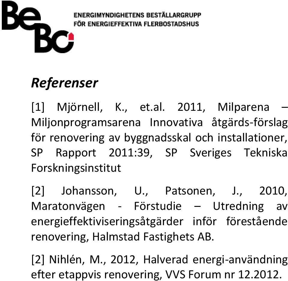 Rapport 2011:39, SP Sveriges Tekniska Forskningsinstitut [2] Johansson, U., Patsonen, J.