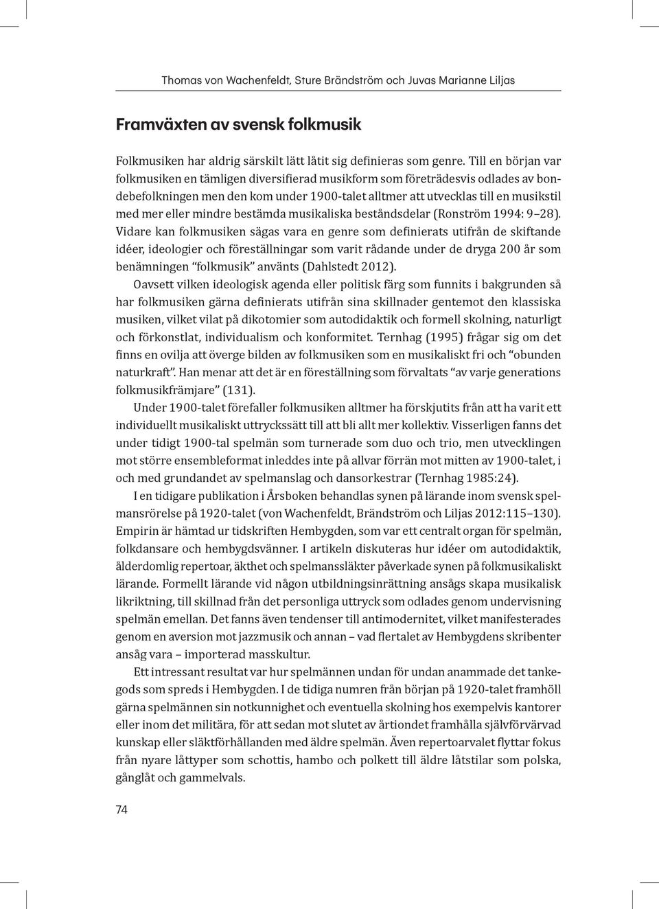 mindre bestämda musikaliska beståndsdelar (Ronström 1994: 9 28).