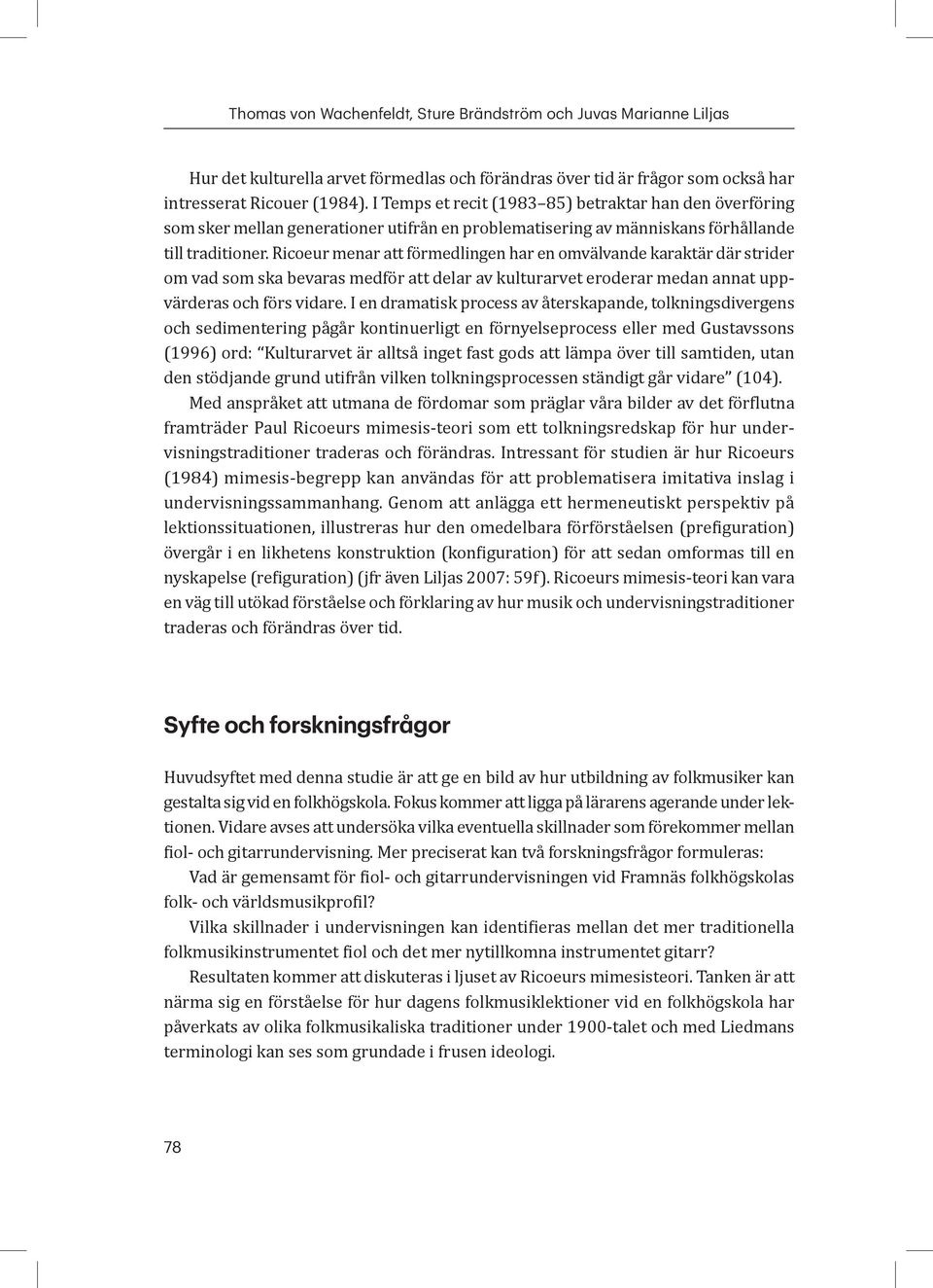Ricoeur menar att förmedlingen har en omvälvande karaktär där strider om vad som ska bevaras medför att delar av kulturarvet eroderar medan annat uppvärderas och förs vidare.