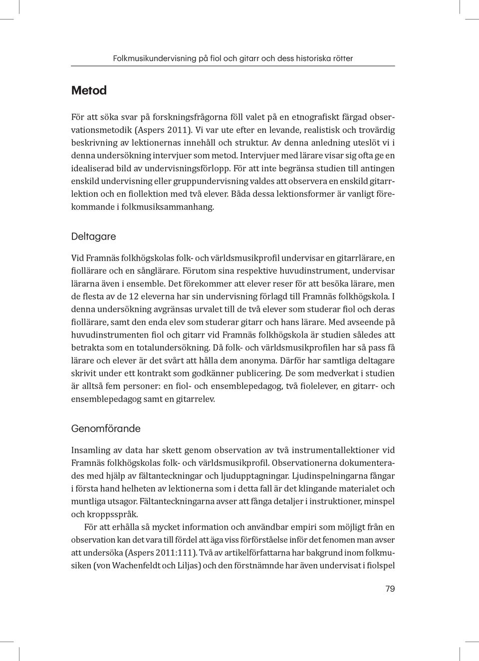 Intervjuer med lärare visar sig ofta ge en idealiserad bild av undervisningsförlopp.